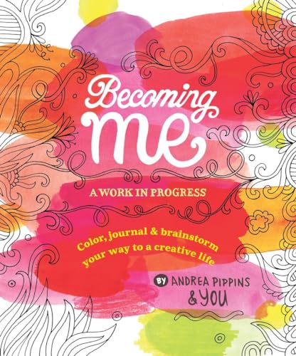 Becoming Me: A Work in Progress: Color, Journal & Brainstorm Your Way to a Creative Life