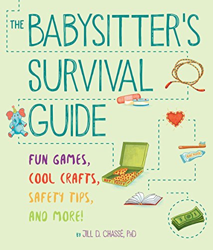 The Babysitter's Survival Guide: Fun Games, Cool Crafts, Safety Tips, and More!